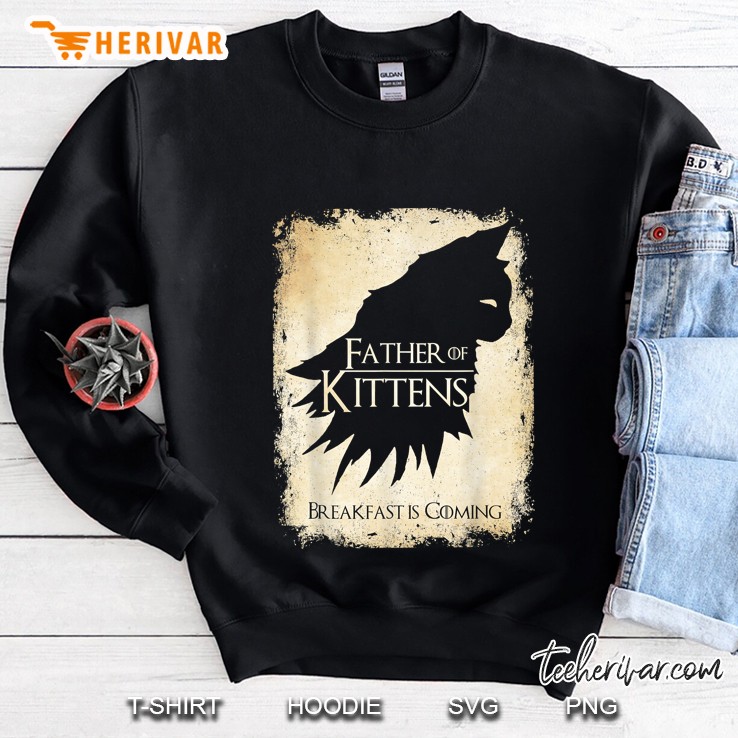 Father Of Kittens Breakfast Is Coming Sweatshirt
