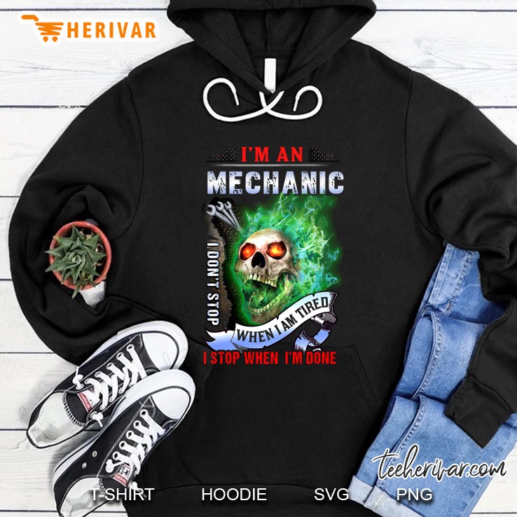 I Am A Mechanic I Do Not Stop When I Am Tired I Stop When I Am Done Skull Version Hoodie