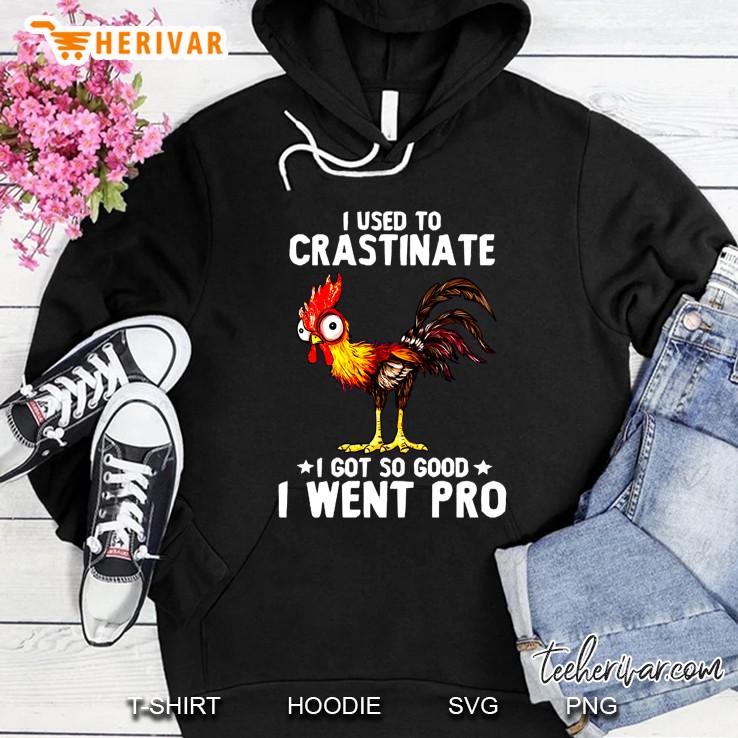 I Used To Crastinate I Got So Good I Went Pro Hei Hei Version Hoodie
