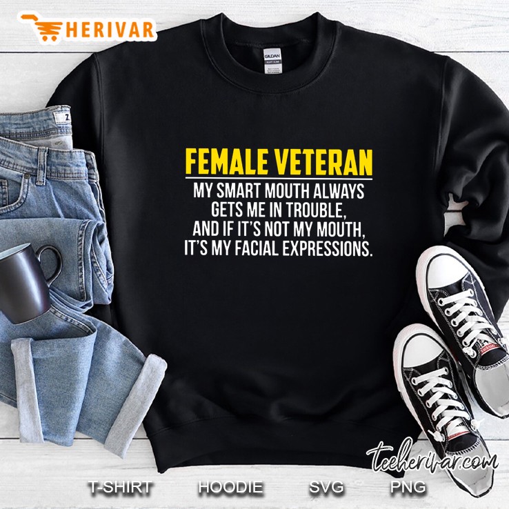 Female Veteran My Smart Mouth Always Gets Me In Trouble And If It