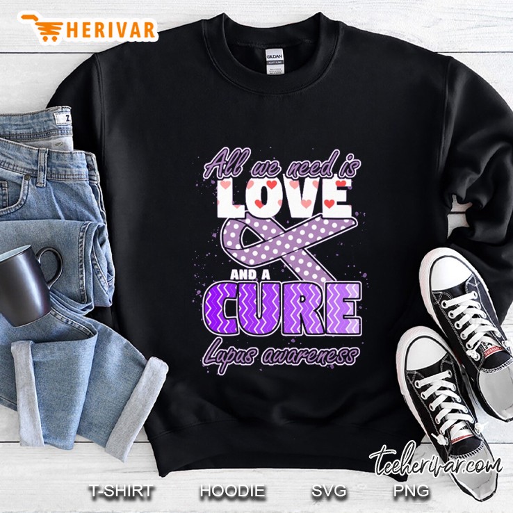 All We Need Is Love And A Cure Lupus Awareness Sweatshirt