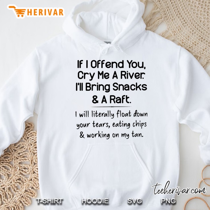 If I Offend You Cry Me A River I Will Bring Snacks And A Raft White Version 2 Hoodie