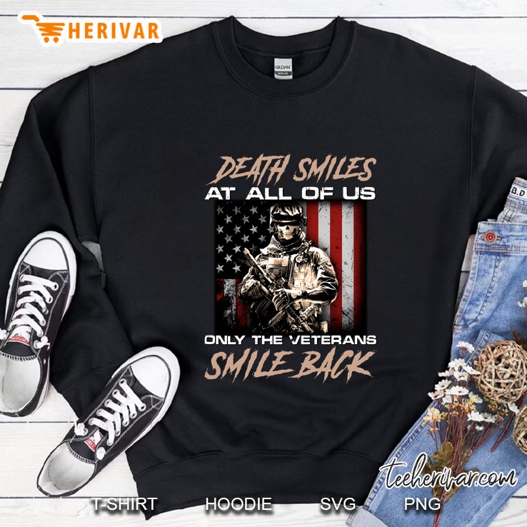 Death Smiles At All Of Us Only The Veterans Smile Back US Veteran Version Sweatshirt