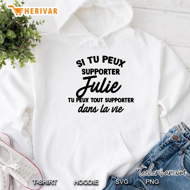 Si Tu Peux Supporter Julie Tu Peux Tout Supporter Dans La Vie Hoodie