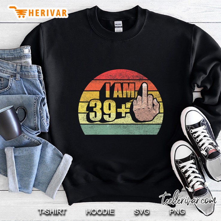 I Am 39 Plus 1 Middle Finger 40th Birthday Vintage Version Sweatshirt