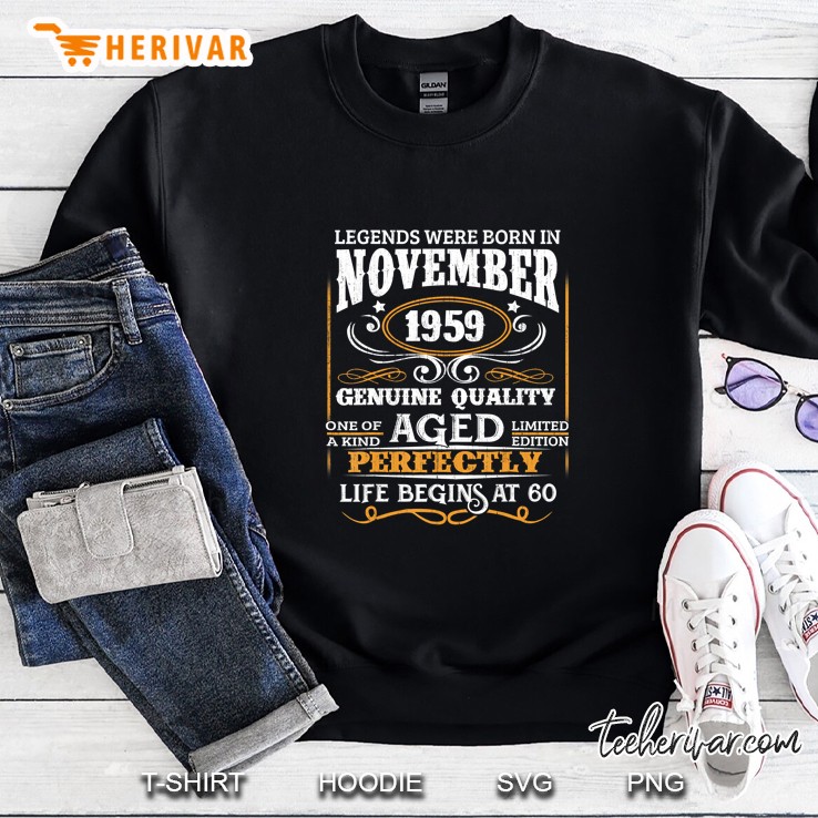 Legends Were Born In November 1959 Genuine Quality Aged Perfectly Life Begins At 60 Sweatshirt