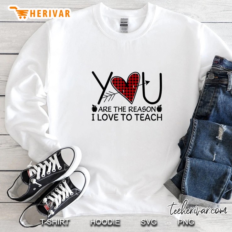You Are The Reason I Love To Teach Plaid Heart Version2 Sweatshirt