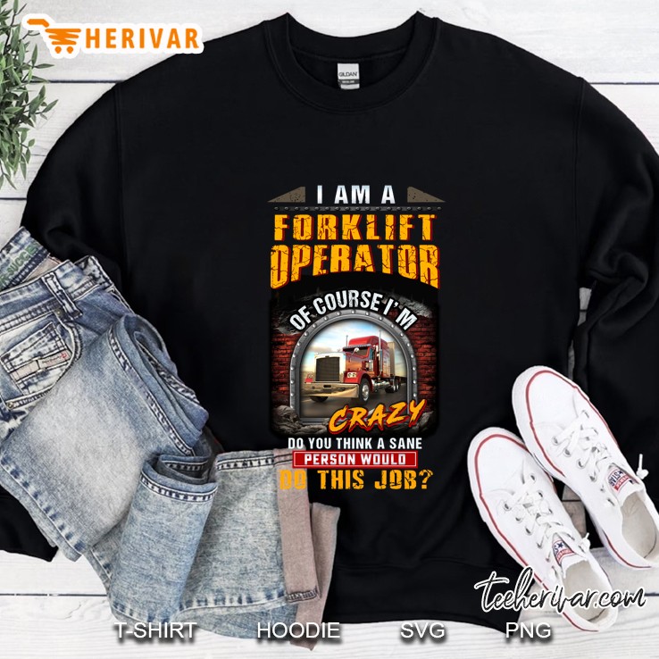 I Am A Forklift Operator Of Course I