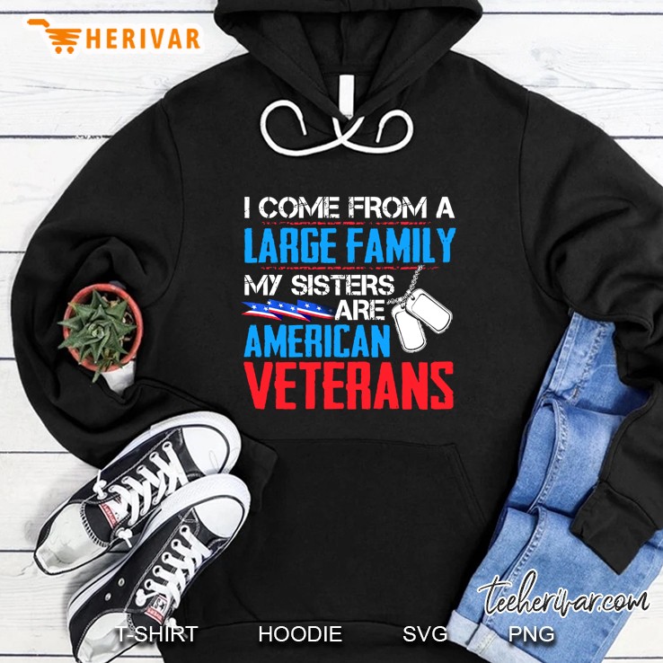 I Come From A Large Family My Sisters Are American Veterans Hoodie