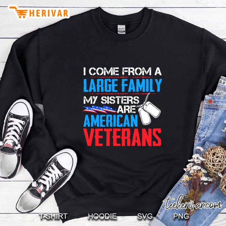 I Come From A Large Family My Sisters Are American Veterans Sweatshirt