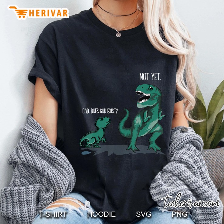 Dad Does God Exist Not Yet Dinosaurs Papa Ladies Tee