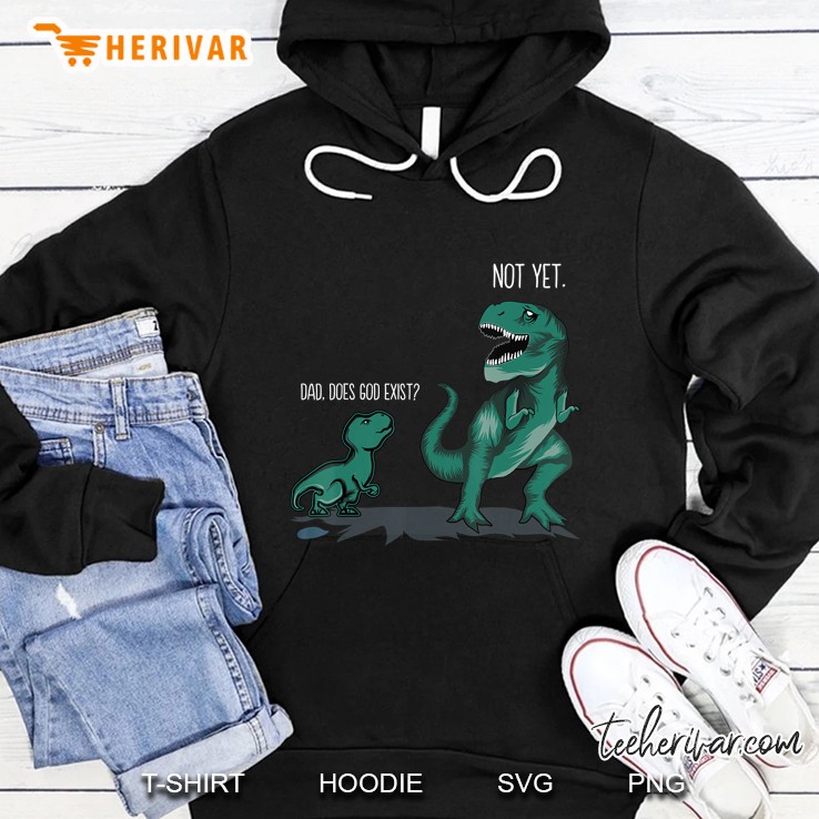 Dad Does God Exist Not Yet Dinosaurs Papa Hoodie