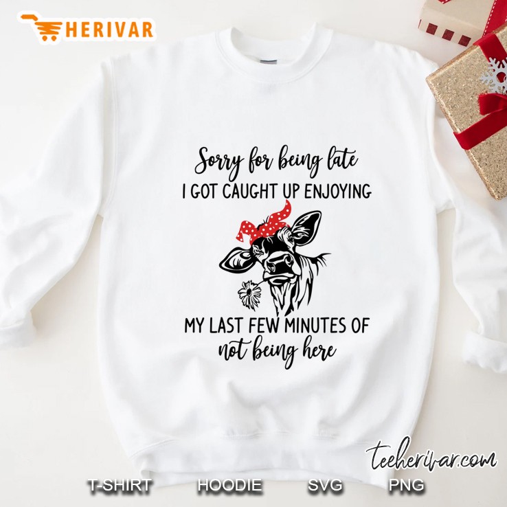 Sorry For Being Late I Got Caught Up Enjoying My Last Few Minutes Of Not Being Here Bandana Cow White Version Sweatshirt