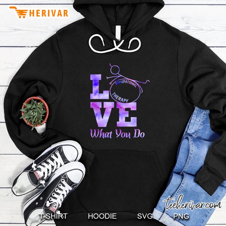 Occupational Therapy Love What You Do Hoodie