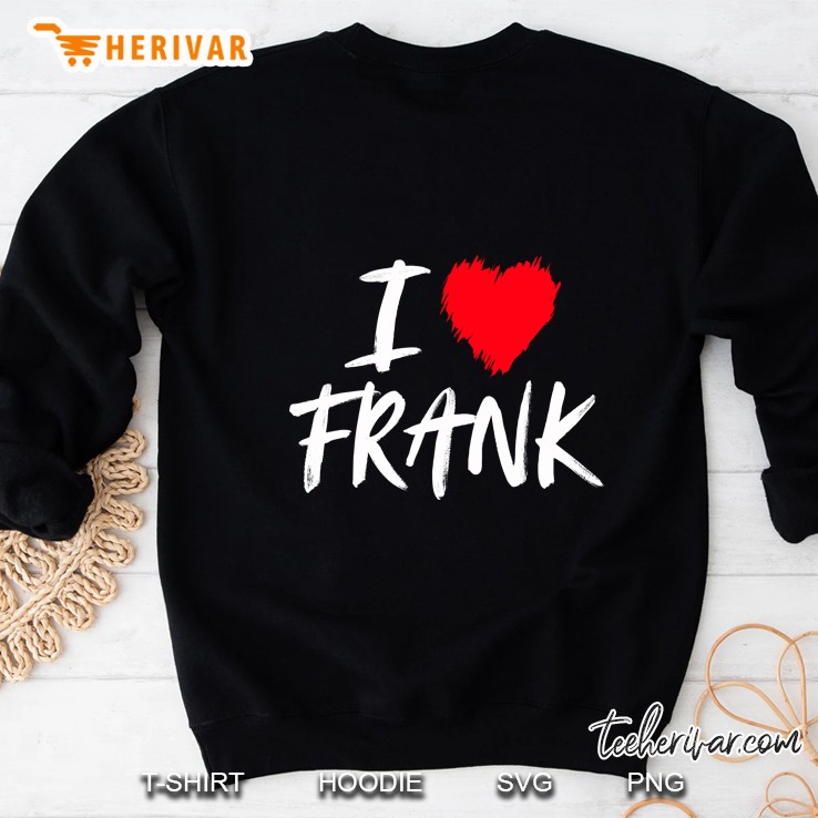 I Love Frank Sweatshirt