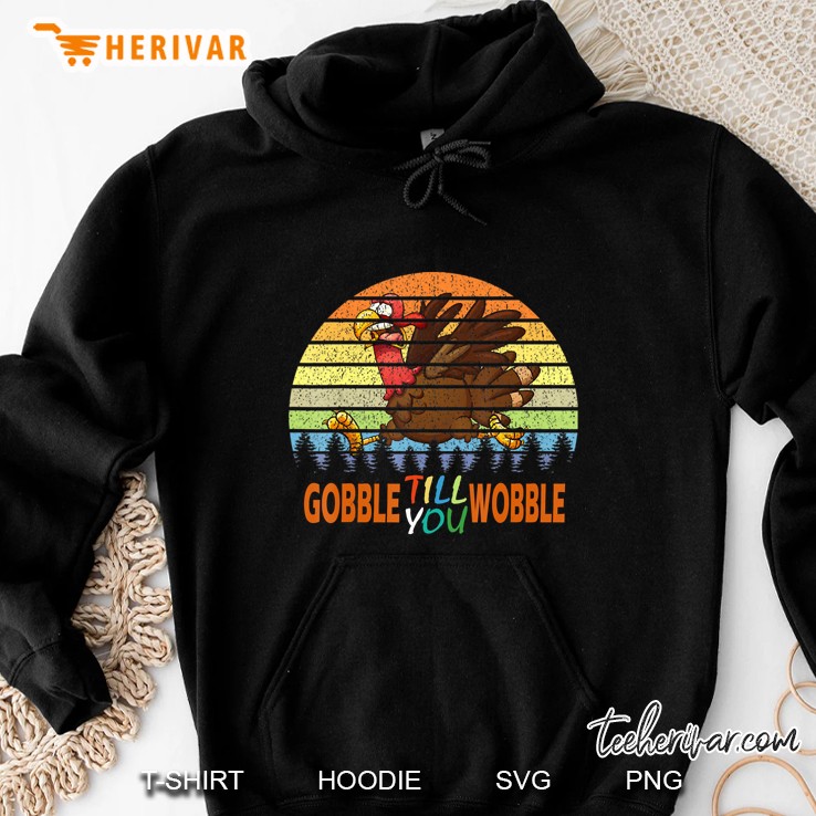 Gobble Till You Wobble Turkey Thanksgiving Vintage Version Hoodie