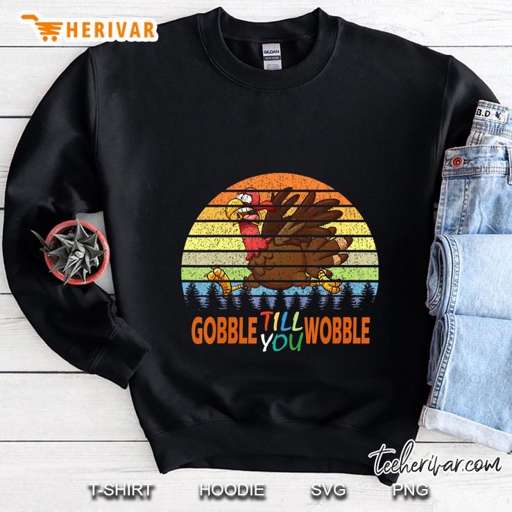 Gobble Till You Wobble Turkey Thanksgiving Vintage Version Sweatshirt