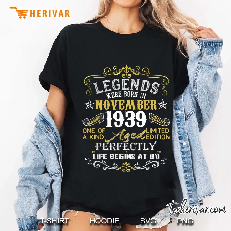 Legends Were Born In November 1939 One Of A Kind Limited Edition Aged Perfectly Ladies Tee