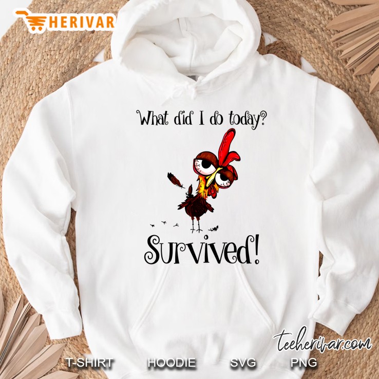 What Did I Do Today Survived Chicken Version Hoodie