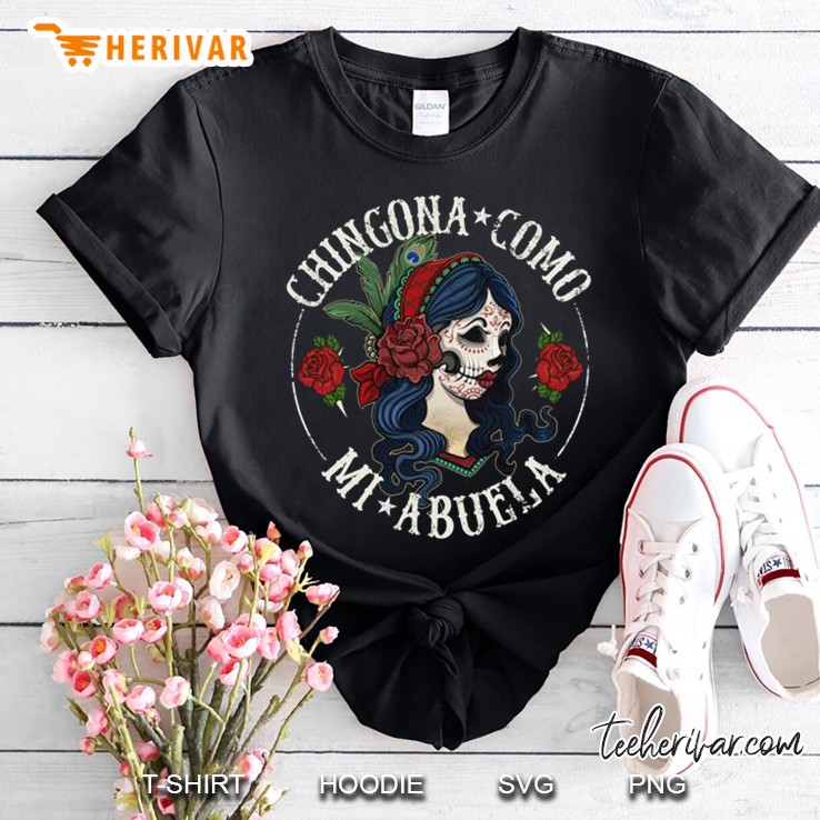 Chingona Como Mi Abuela Sugar Skull Lady Version Shirt