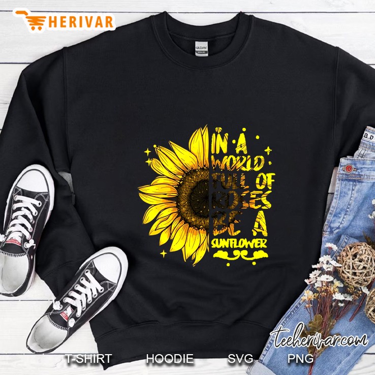 December Girl In A World Full Of Roses Be A Sunflower Sweatshirt