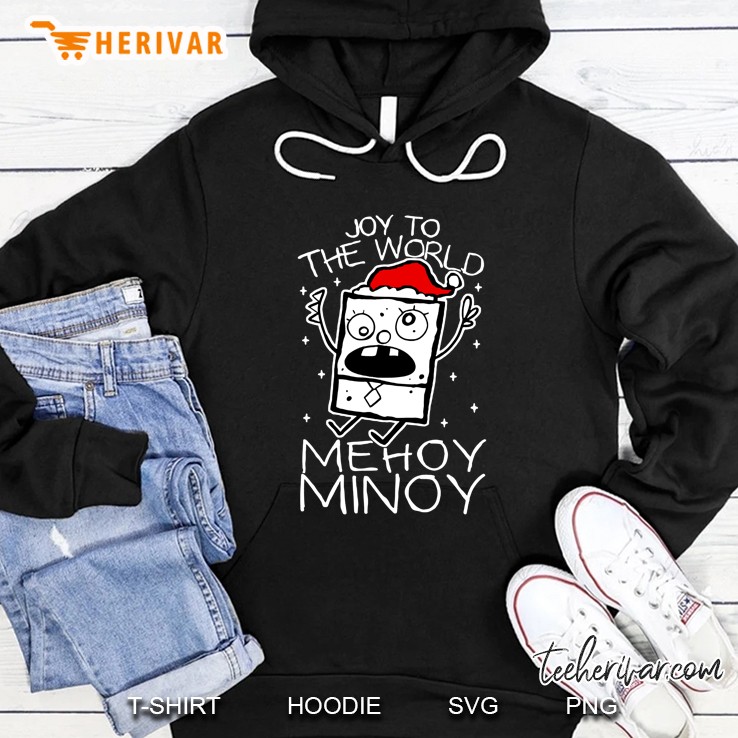 Joy To The World Me Hoy Minoy Spongebob Version Hoodie