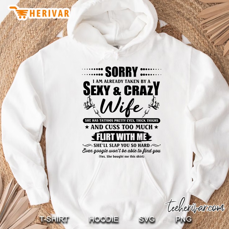 Sorry I Am Already Taken By A Sexy & Crazy Wife She Has Tattoos Pretty Eyes Thick Thighs Hoodie