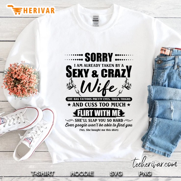 Sorry I Am Already Taken By A Sexy & Crazy Wife She Has Tattoos Pretty Eyes Thick Thighs Sweatshirt