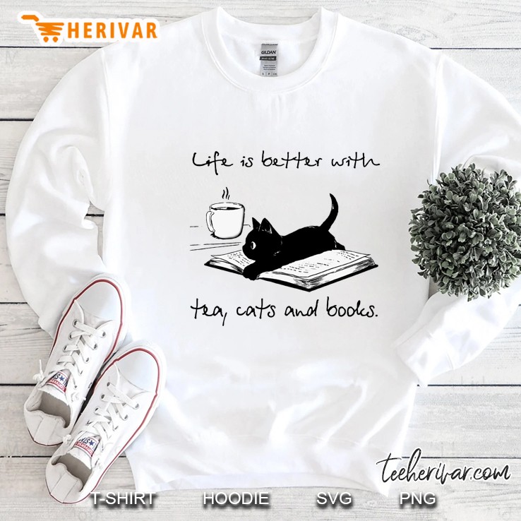 Life Is Better With Tea Cats And Books Sweatshirt