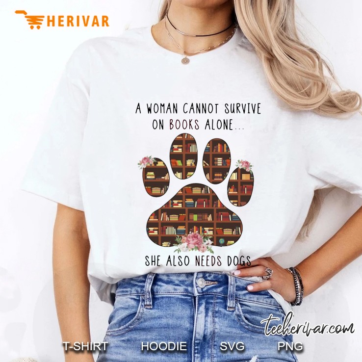 A Woman Cannot Survive On Books Alone She Also Needs Dogs Paw Version Ladies Tee