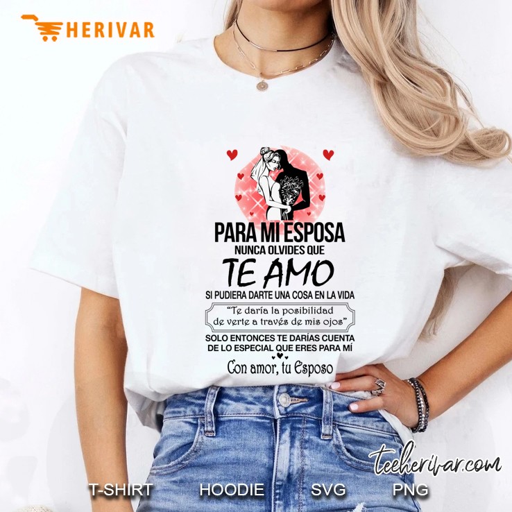 Para Mi Esposa Nunca Olvides Que Te Amo Si Pudiera Darte Una Cosa En La Vida Ladies Tee