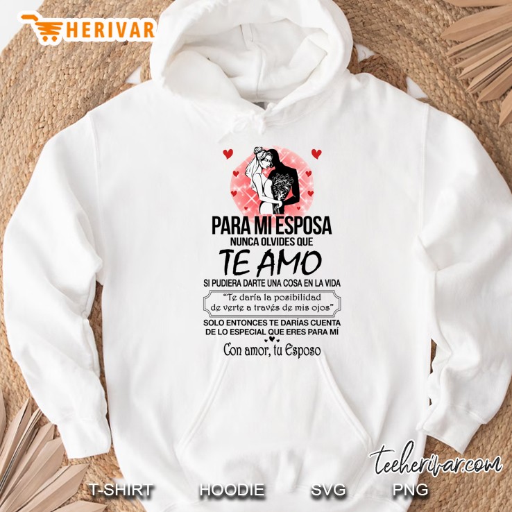 Para Mi Esposa Nunca Olvides Que Te Amo Si Pudiera Darte Una Cosa En La Vida Hoodie