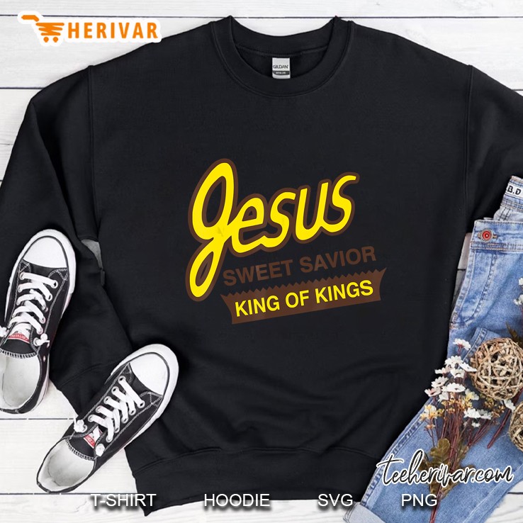 Jesus Sweet Savior King Of Kings Sweatshirt