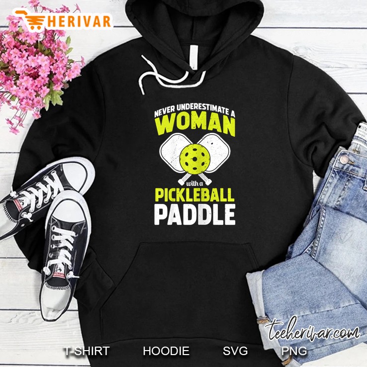 Never Underestimate A Woman With A Pickleball Paddle Hoodie