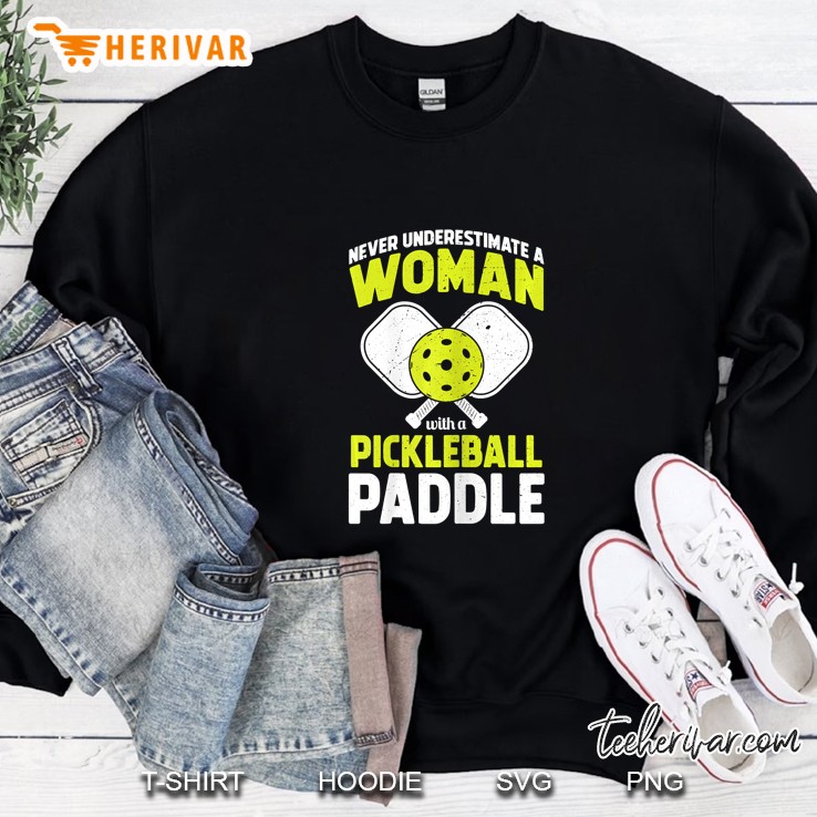 Never Underestimate A Woman With A Pickleball Paddle Sweatshirt