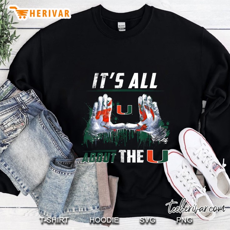 It Is All U About The U Miami Hurricanes Sweatshirt