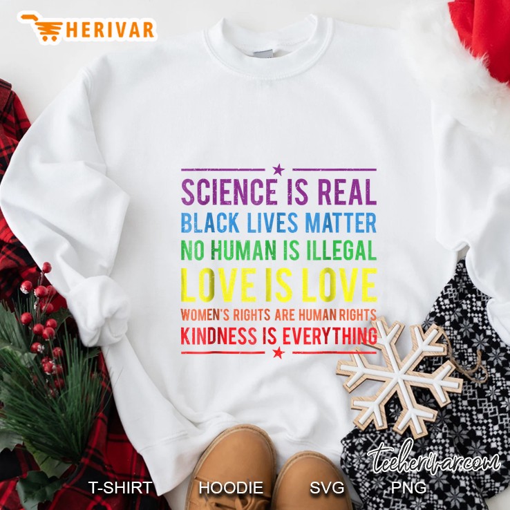 Science Is Real Black Lives Matter No Human Is Illegal Love Is Love White Version Sweatshirt