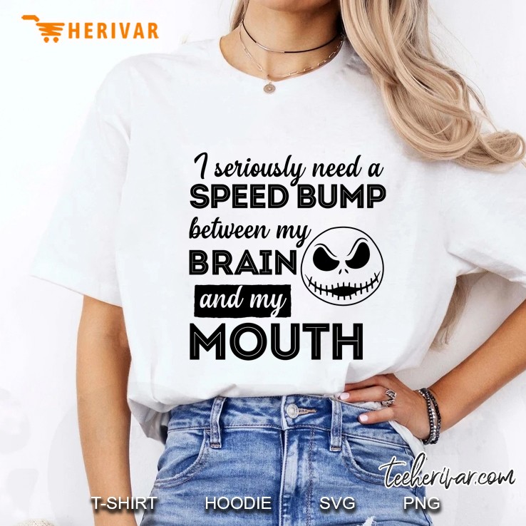 I Seriously Need A Speed Bump Between My Brain And My Mouth Jack Skellington Version Ladies Tee