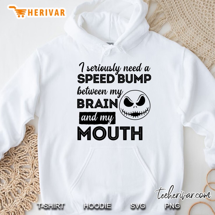 I Seriously Need A Speed Bump Between My Brain And My Mouth Jack Skellington Version Hoodie