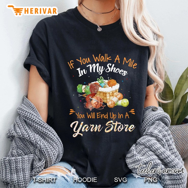 If You Walk A Mile In My Shoes You Will End Up In A Yarn Store Version2 Ladies Tee