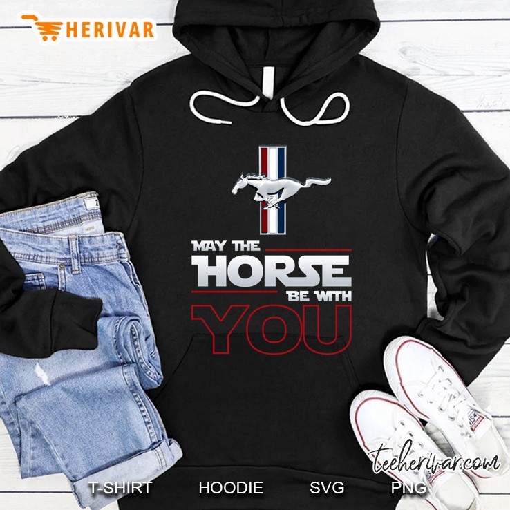 May The Horse Be With You Mustang Version Hoodie