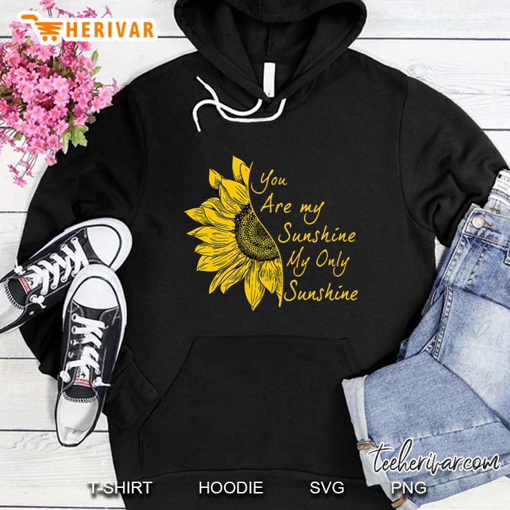 You Are My Sunshine My Only Sunshine Sunflower Black Version2 Hoodie