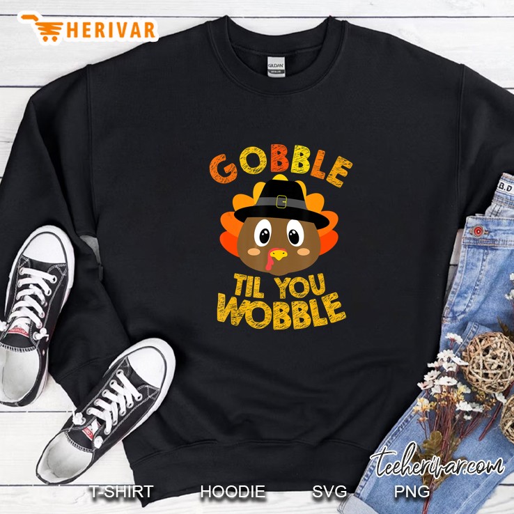 Gobble Til You Wobble Turkey Thanksgiving Day Version2 Sweatshirt