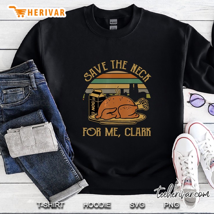 Save The Neck For Me Clark Turkey Thanksgiving Vintage Version Sweatshirt