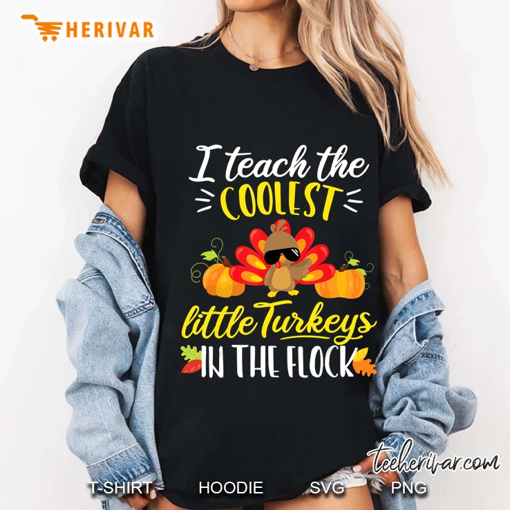I Teach The Coolest Little Turkeys In The Flock Thanksgiving Ladies Tee