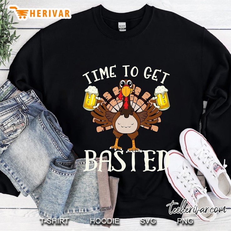 Time To Get Basted Turkey Beer Thanksgiving Sweatshirt