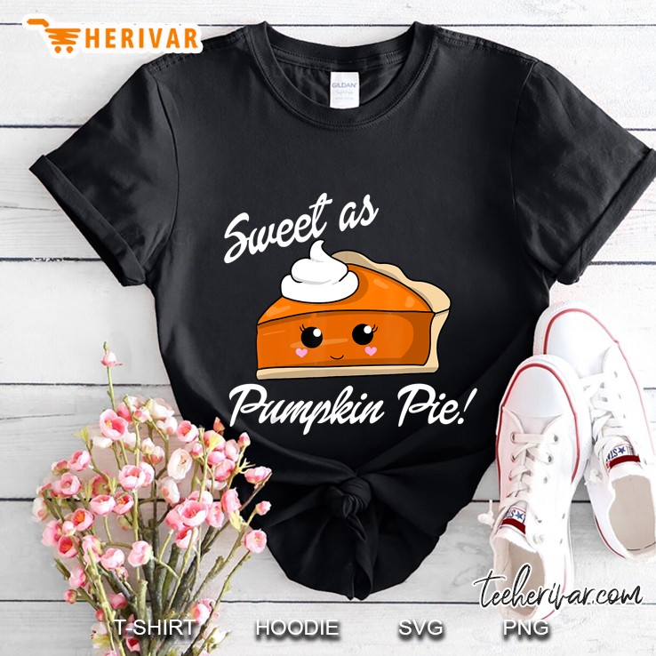 Sweet As Pumpkin Pie Thanksgiving Shirt