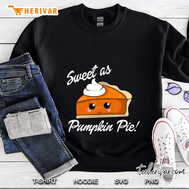 Sweet As Pumpkin Pie Thanksgiving Sweatshirt