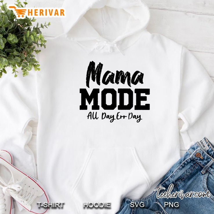Mama Mode All Day Err Day Hoodie