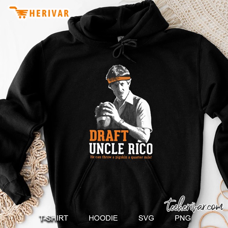 Draft Uncle Rico He Can Throw A Pigskin A Quarter Mile Hoodie